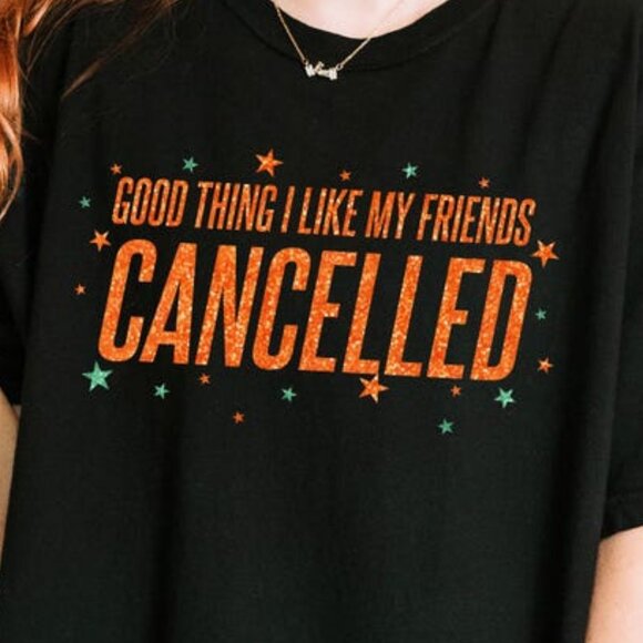 Good Thing I Like My Friends Cancelled Shirt, Cancelled Youth Adult Shirt 165 - Picture 2 of 5